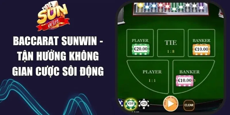 Baccarat Sunwin - Tận Hưởng Không Gian Cược Sôi Động 1 Sunwin Baccarat Sunwin