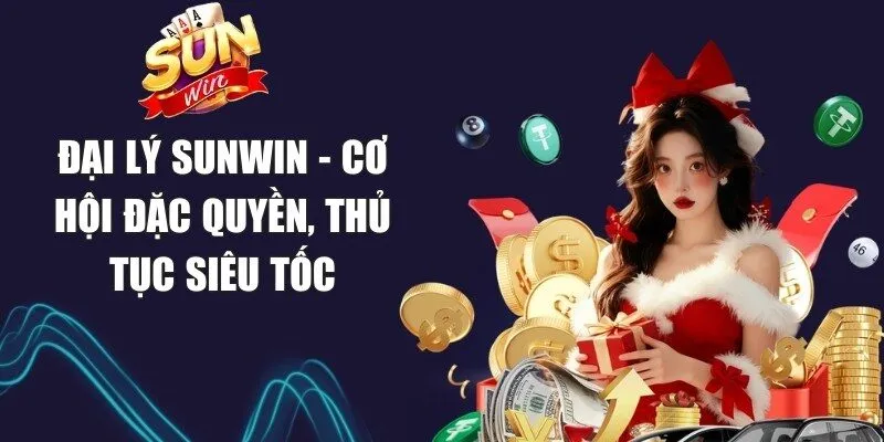 Đại Lý Sunwin - Cơ Hội Đặc Quyền, Thủ Tục Siêu Tốc 1 Sunwin Đại lý Sunwin