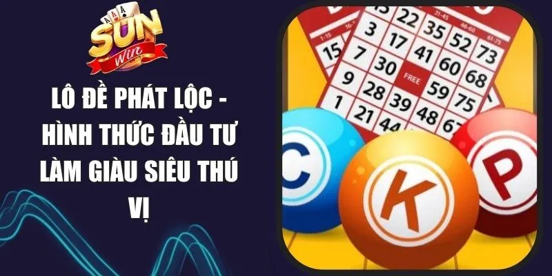 Lô Đề Phát Lộc - Hình Thức Đầu Tư Làm Giàu Siêu Thú Vị 1 Sunwin Lô Đề Phát Lộc
