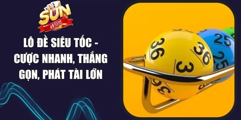 Lô Đề Siêu Tốc - Cược Nhanh, Thắng Gọn, Phát Tài Lớn 1 Sunwin Lô Đề Siêu Tốc