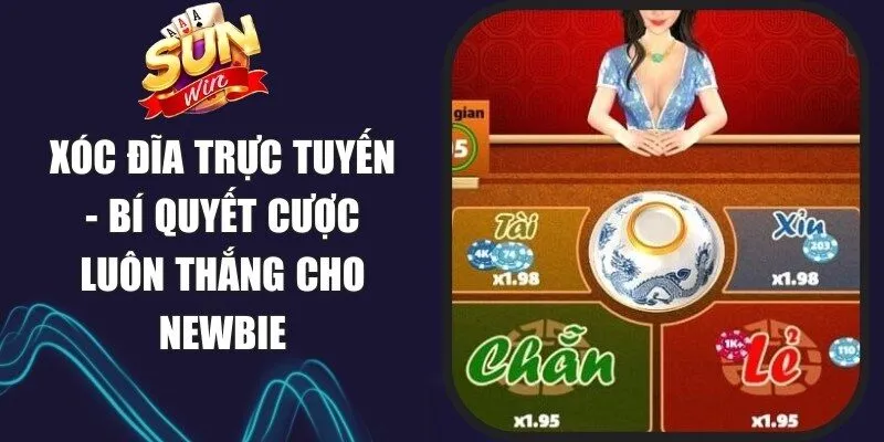 Xóc Đĩa Trực Tuyến - Bí Quyết Cược Luôn Thắng Cho Newbie 1 Sunwin Xóc Đĩa Trực Tuyến
